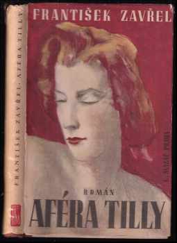 Aféra Tilly : román + věnování od autora - František Zavřel (1941, L. Mazáč) - ID: 490595
