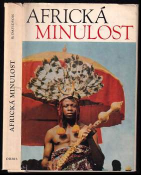 Africká minulost : kroniky od dávnověku po moderní dobu - Basil Davidson (1972, Orbis) - ID: 795528