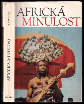 Africká minulost : kroniky od dávnověku po moderní dobu - Basil Davidson (1972, Orbis) - ID: 802704