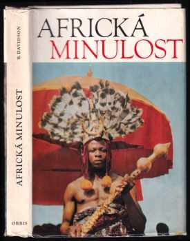 Africká minulost : kroniky od dávnověku po moderní dobu - Basil Davidson (1972, Orbis) - ID: 54575