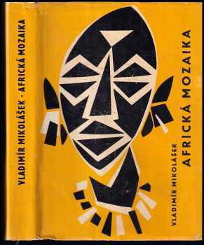 Vladimír Mikolášek: Africká mozaika : Kniha reportáží, povídek a vzpomínek z cest jabloneckých delegátů 1953-1962