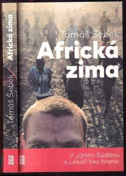 Tomáš Šebek: Africká zima : v Jižním Súdánu s Lékaři bez hranic