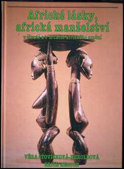 Erich Herold: Africké lásky, africká manželství v životě a v zrcadle afrického umění
