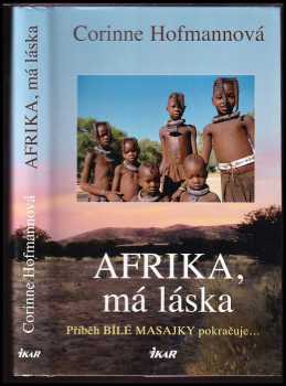Afrika, má láska : [4. díl] - příběh Bílé Masajky pokračuje - Corinne Hofmann (2012, Ikar) - ID: 2183330