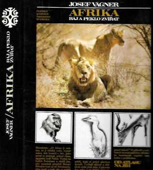 Josef Vágner: Afrika : ráj a peklo zvířat : (od Atlasu na jih)