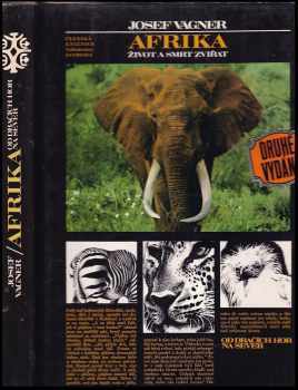 Afrika : život a smrt zvířat : vyprávění o afrických zvířatech, přírodě a lidech od Dračích hor na sever - Josef Vágner (1987, Svoboda) - ID: 641253