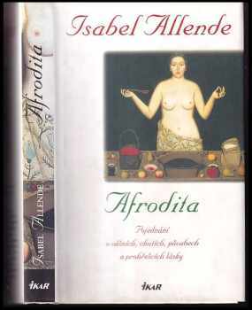 Isabel Allende: Afrodita: pojednání o vášních, chutích, půvabech a prohřešcích lásky