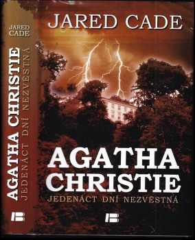 Agatha Christie : jedenáct dní nezvěstná - Jared Cade (2012, Dobrovský s.r.o) - ID: 542139