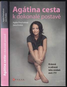 Agátina cesta k dokonalé postavě : krásné a zdravé tělo můžeš mít i ty