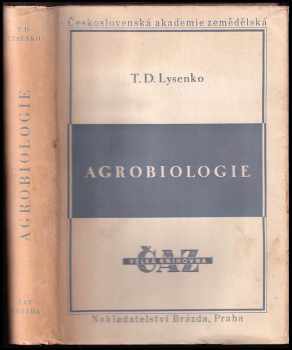 Trofim Denisovič Lysenko: Agrobiologie : práce o otázkách genetiky, selekce a semenářství