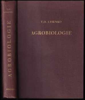 Trofim Denisovič Lysenko: Agrobiologie : práce o otázkách genetiky, selekce a semenářství