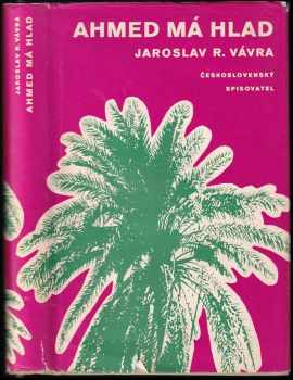 Ahmed má hlad : hrdinské epos - Jaroslav Raimund Vávra (1959, Československý spisovatel) - ID: 174983