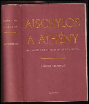 George Derwent Thomson: Aischylos a Athény - o původu umění ve starověkém Řecku