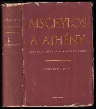 Aischylos a Athény : o původu umění ve starověkém Řecku - George Derwent Thomson (1952, Rovnost) - ID: 83936