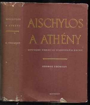 George Derwent Thomson: Aischylos a Athény : o původu umění ve starověkém Řecku