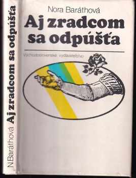 Aj zradcom sa odpúšťa - Nora Baráthová (1980, Východoslovenské vydavateľstvo) - ID: 286883