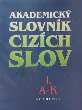 Akademický slovník cizích slov : Díl 1 - A-K - Jiří Kraus, Věra Petráčková (1995, Academia) - ID: 1728621