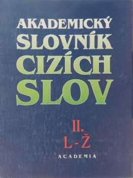 Akademický slovník cizích slov : Díl 2 - L-Ž - Jiří Kraus, Věra Petráčková (1995, Academia) - ID: 1243951