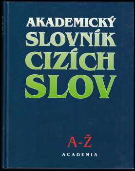 Akademický slovník cizích slov : [A-Ž] - Jiří Kraus, Věra Petráčková (1997, Academia) - ID: 528303