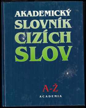 Akademický slovník cizích slov : [A-Ž] - Jiří Kraus, Věra Petráčková (2001, Academia) - ID: 469651