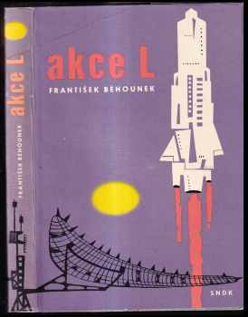 Akce L : příběhy z atomového věku - František Běhounek (1962, Státní nakladatelství dětské knihy) - ID: 69832