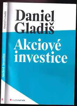 Akciové investice - PODPIS AUTORA - Daniel Gladiš (2015, Grada) - ID: 581327