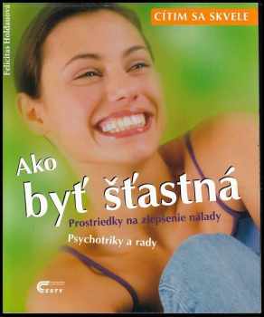 Ako byť šťastná - prostriedky na zlepšenie nálady, psychotriky a rady