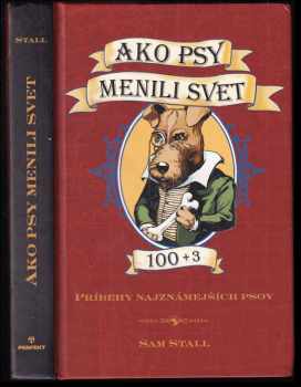 Ako psy menili svet : 100+3 : príbehy najznámejších psov