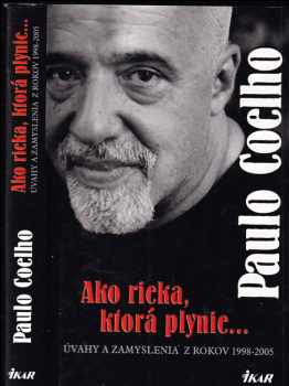 Ako rieka, ktorá plynie.. : úvahy a zamyslenia z rokov 1998-2005 - Paulo Coelho (2006, Ikar) - ID: 472079
