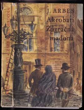 Jakub Arbes: Akrobati ; Zázračná madona
