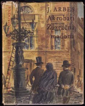 Jakub Arbes: Akrobati ; Zázračná madona