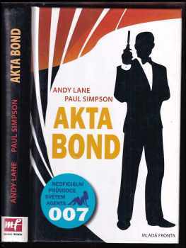 Andy Lane: Akta Bond : neoficiální průvodce po dobrodružstvích největšího tajného agenta světa : rozšířený a aktualizovaný