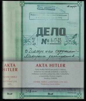 Akta Hitler : tajná složka NKVD pro Josifa V. Stalina, sestavená na základě protokolů o výslechu Hitlerova osobního pobočníka Otto Günscheho a komorníka Heinze Lingeho, Moskva 1948-49 - Adolf Hitler, Otto Günsche, Heinz Linge (2006, Ikar) - ID: 830453