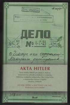 Adolf Hitler: Akta Hitler : tajná složka NKVD pro Josifa V. Stalina, sestavená na základě protokolů o výslechu Hitlerova osobního pobočníka Otto Günscheho a komorníka Heinze Lingeho, Moskva 1948-49