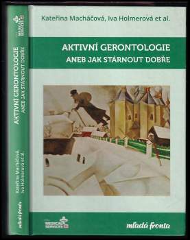 Aktivní gerontologie, aneb, Jak stárnout dobře