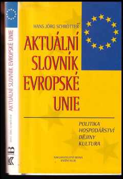 Hans Jörg Schrötter: Aktuální slovník Evropské unie : politika, hospodářství, dějiny a kultura