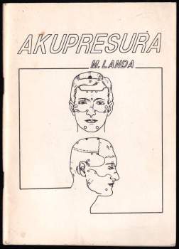 Akupresura : bodová masáž nebo-li akupunktura bez jehel