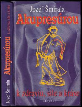 Jozef Šmirala: Akupresúrou k zdraviu, sile a kráse