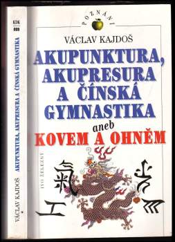 Sylva Kajdošová: Akupunktura, akupresura a čínská gymnastika, aneb, Kovem a ohněm