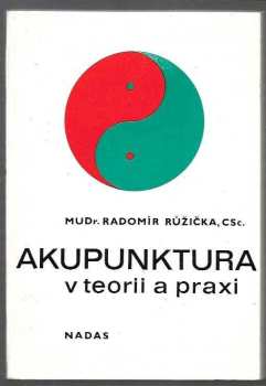 Akupunktura v teorii a praxi - Radomír Růžička (1985, Nakladatelství dopravy a spojů) - ID: 450120