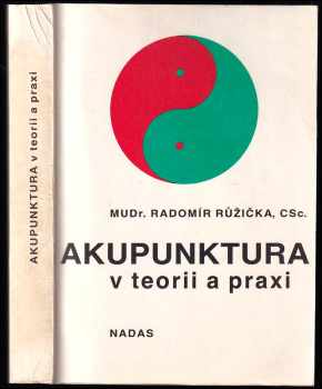 Akupunktura v teorii a praxi - Radomír Růžička (1990, Nakladatelství dopravy a spojů) - ID: 486370