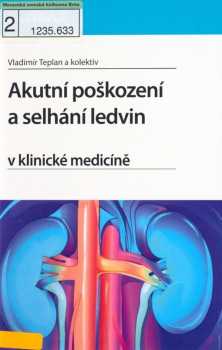 Vladimír Teplan: Akutní poškození a selhání ledvin v klinické medicíně