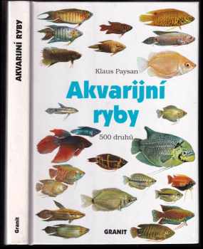 Klaus Paysan: Akvarijní ryby – 500 druhů pro sladkovodní nádrže – péče a chov