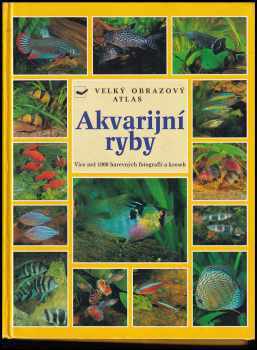 Wally Kahl: Akvarijní ryby - atlas více než 750 druhů sladkovodních ryb