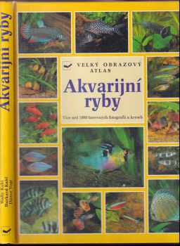 Wally Kahl: Akvarijní ryby - atlas více než 750 druhů sladkovodních ryb