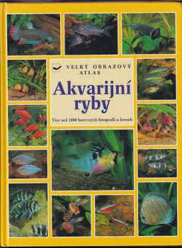 Wally Kahl: Akvarijní ryby - atlas více než 750 druhů sladkovodních ryb