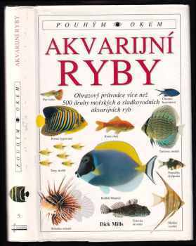 Akvarijní ryby : [obrazový průvodce více než 500 druhy mořských a sladkovodních akvarijních ryb] - Dick Mills (1996, Osveta) - ID: 741936