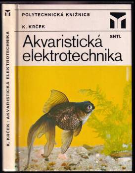 Akvaristická elektrotechnika - Karel Krček (1984, Státní nakladatelství technické literatury) - ID: 776778