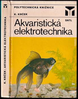 Akvaristická elektrotechnika - Karel Krček (1984, Státní nakladatelství technické literatury) - ID: 825287