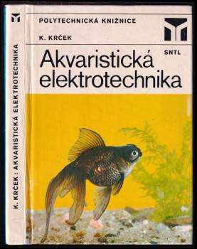 Akvaristická elektrotechnika - Karel Krček (1984, Státní nakladatelství technické literatury) - ID: 855777